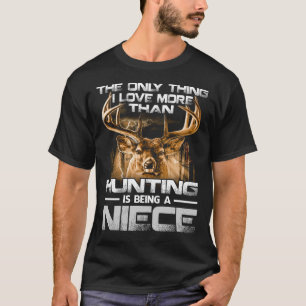 I love more than hunting is being a NIECE T-Shirt
