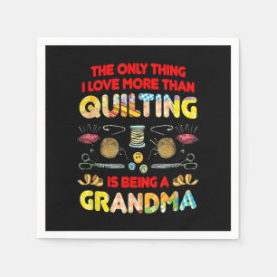 I Love More Than Quilting Is Being A Grandma Napkin