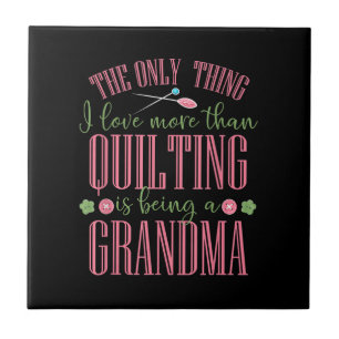 I Love More Than Quilting Is Being Grandma Tile