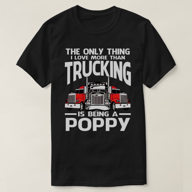 I Love More Than Trucking Is Being A POPPY Fathers T-Shirt (Design Front)