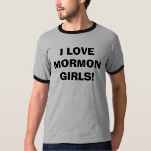 I LOVE MORMON GIRLS! T-Shirt