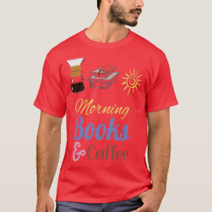I love morning coffee and books T-Shirt