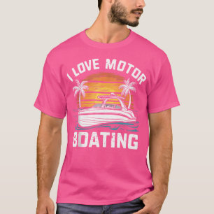 I Love Motor Boating Funny Boat Captain Motorboati T-Shirt