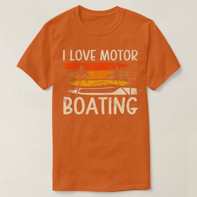 I Love Motor Boating Funny Boating Boater Lover Be T-Shirt (Design Front)