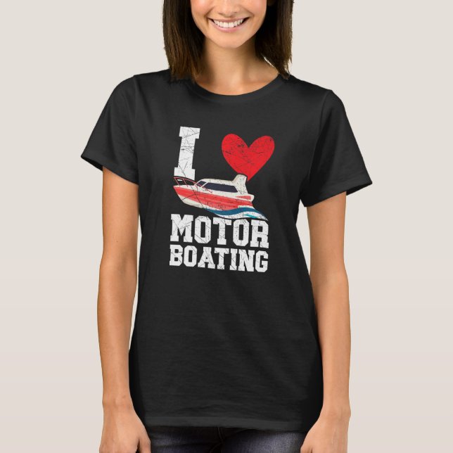 I Love Motor Boating Motorboat Speedboat Boater Bo T-Shirt (Front)
