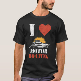 I Love Motor Boating Sailboats Paddling Rowing Sai T-Shirt
