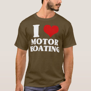 I love Motor Boating T-Shirt