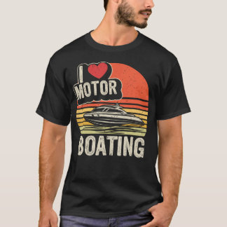I Love Motorboating Boating Captain Boat Pontoon B T-Shirt