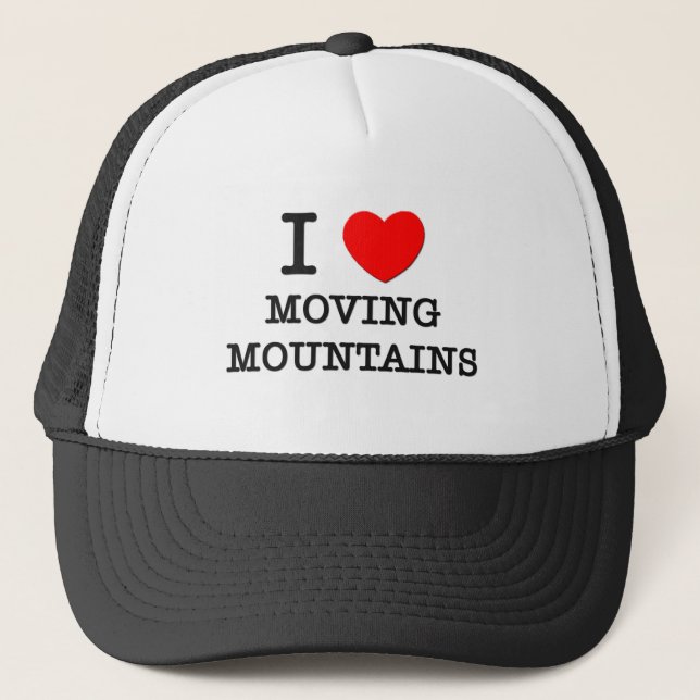 I Love Moving Mountains Trucker Hat (Front)