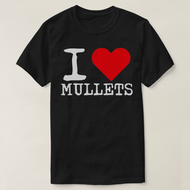 I Love Mullets , I Heart Mullets, Funny Redneck Mu T-Shirt (Design Front)