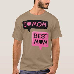 i love mum best mum T-Shirt