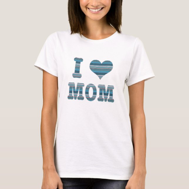I Love Mum Typography & geometrical pattern  T-Shirt (Front)