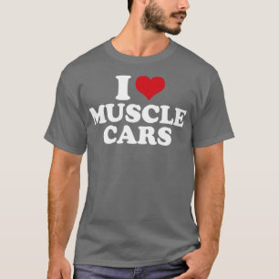 I Love Muscle Cars1 T-Shirt