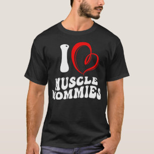 I Love Muscle Mommies Funny Stepmother Mum Mother T-Shirt