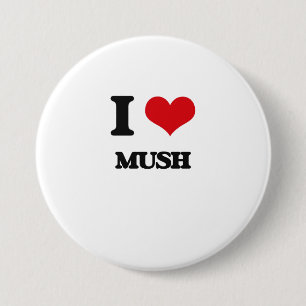 I Love Mush 7.5 Cm Round Badge
