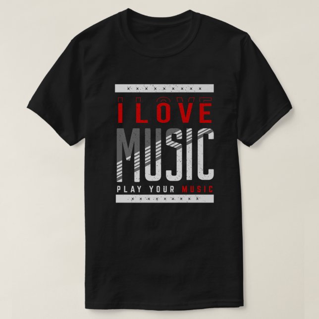 I Love Music Play Your Music Musical Music  T-Shirt (Design Front)