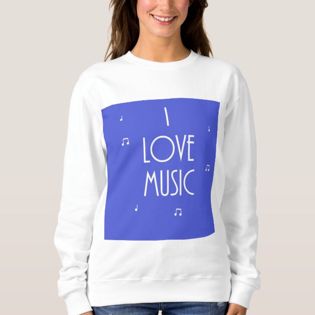 i love music sweatshirt (Front)