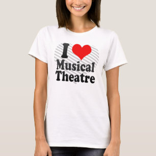 I love Musical Theatre T-Shirt