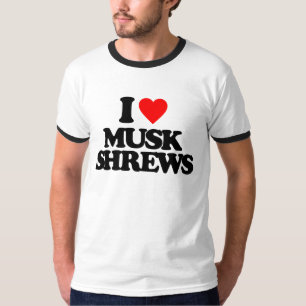 I LOVE MUSK SHREWS T-Shirt