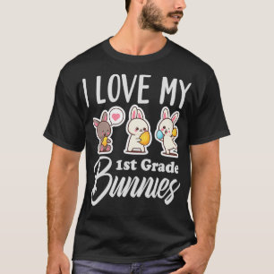 I Love My 1st Grade Bunnies, Cute First Grade Teac T-Shirt