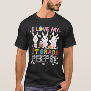 I Love My 1St Grade Peeps First Easter Bunnies Tea T-Shirt