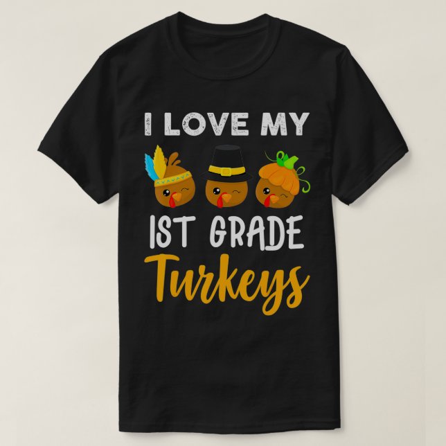 I Love My 1st Grade Turkeys  Funny Thanksgiving Te T-Shirt (Design Front)