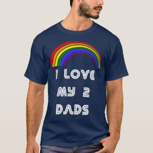 I Love My 2 Dads LGBT LGBT Pride T LGBTQ Supporte T-Shirt