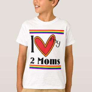 I love my 2 moms T-Shirt