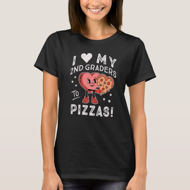 I Love My 2nd Graders to Pizzas Teacher Second Gra T-Shirt (Front)