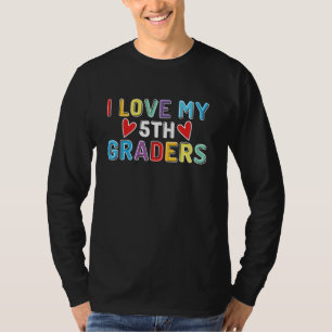 I Love My 5th Graders 5th Grade Funny Teacher Life T-Shirt