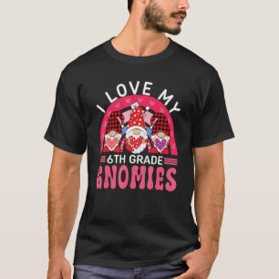 I Love My 6TH GRADE Gnomies Valentine's Day Teache T-Shirt
