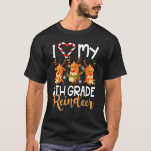 I Love My 6th Grade Reindeers Students Teacher Chr T-Shirt