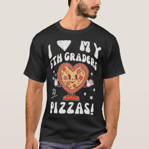 I Love My 6th Graders to Pizzas Teacher Sixth Grad T-Shirt