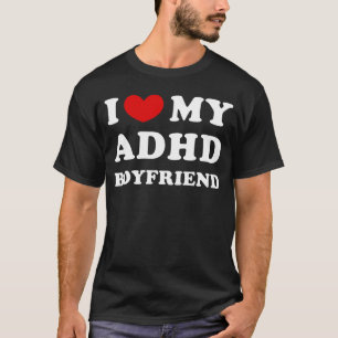 I Love My ADHD Boyfriend I Heart My ADHD Boyfriend T-Shirt