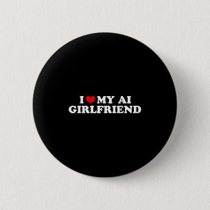 I Love My Ai Girlfriend Funny Graphic 6 Cm Round Badge