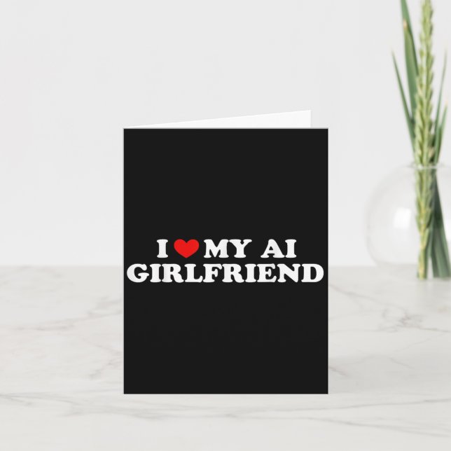 I Love My Ai Girlfriend Funny Graphic  Card (Front)