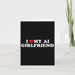 I Love My Ai Girlfriend Funny Graphic  Card
