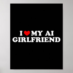 I Love My Ai Girlfriend Funny Graphic  Poster