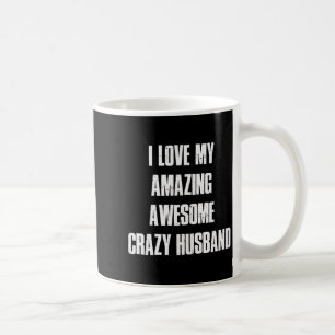 I Love My Amazing Awesome Crazy Husband Valentine Coffee Mug