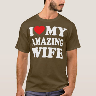 I Love My Amazing Wife T-Shirt