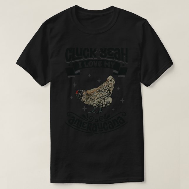 I love my Ameraucana Cluck Yeah T-Shirt (Design Front)