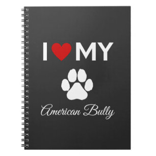 I love my American Bully dog custom text Notebook