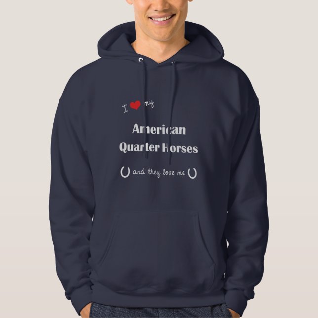 I Love My American Quarter Horses (Multiple Horses Hoodie (Front)