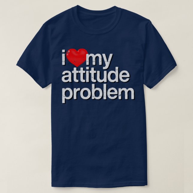 I Love My Attitude Problem T-Shirt (Design Front)