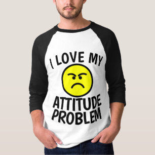 I LOVE MY ATTITUDE PROBLEM T-Shirts