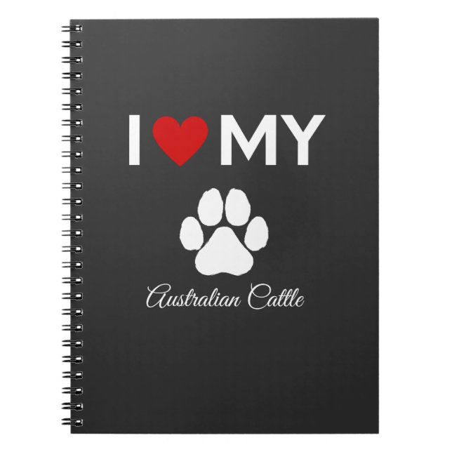 I love my Australian Cattle dog custom name Notebook (Front)