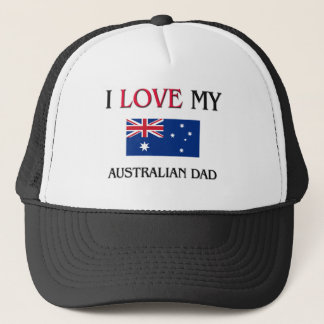 I Love My Australian Dad Trucker Hat
