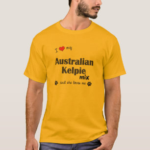 I Love My Australian Kelpie Mix (Female Dog) T-Shirt
