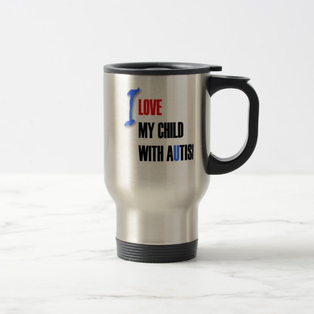 I love my autistic child - design series travel mug (Right)
