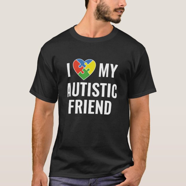 I Love My Autistic Friend T-Shirt (Front)